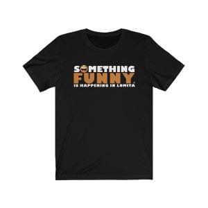 Something Funny is Happening in Lomita Unisex Jersey Short Sleeve Tee